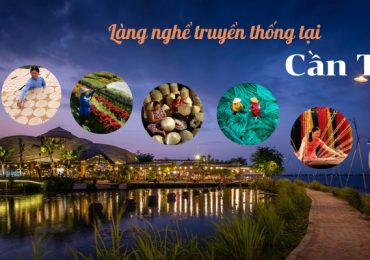 Ghé thăm những làng nghề truyền thống nổi tiếng ở Cần Thơ